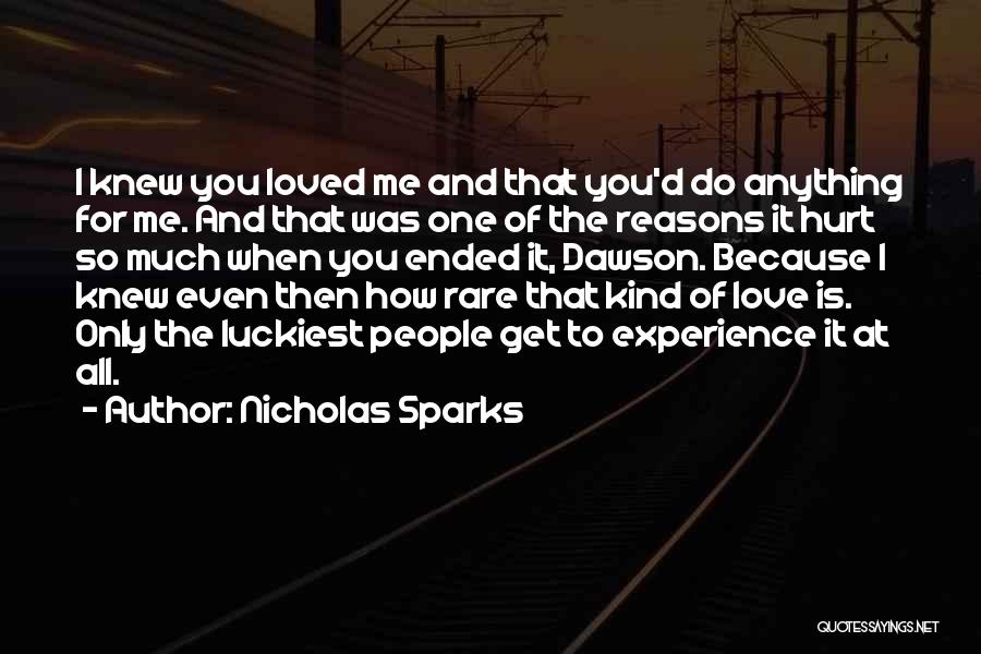 Nicholas Sparks Quotes: I Knew You Loved Me And That You'd Do Anything For Me. And That Was One Of The Reasons It