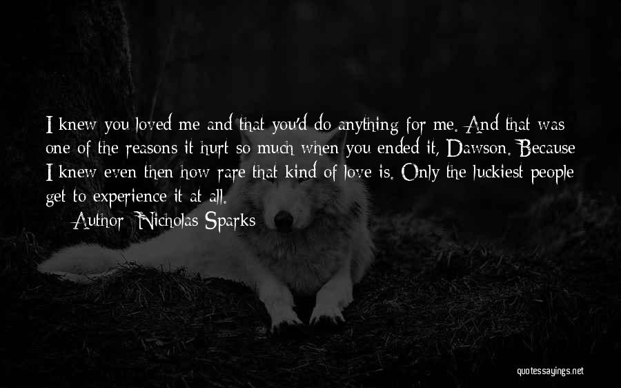 Nicholas Sparks Quotes: I Knew You Loved Me And That You'd Do Anything For Me. And That Was One Of The Reasons It
