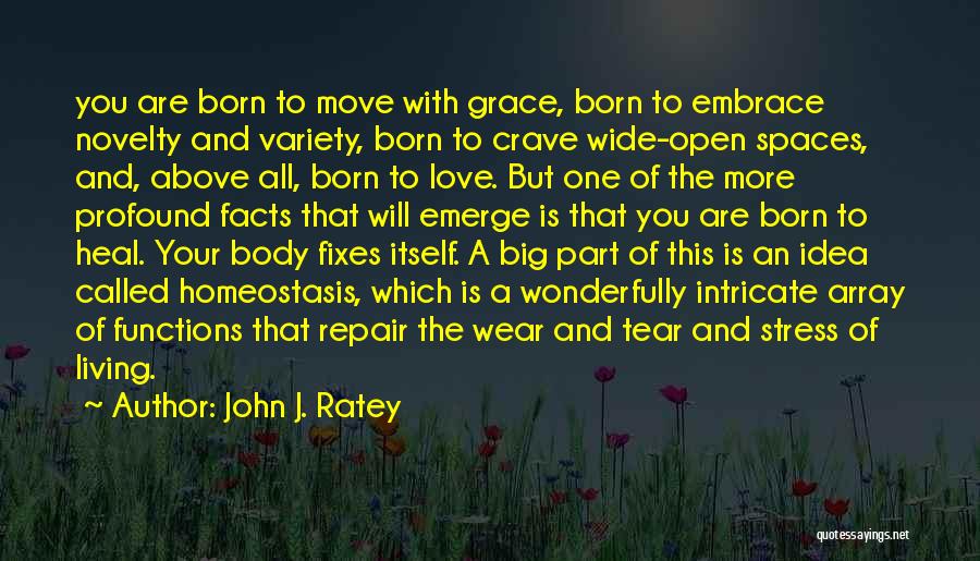 John J. Ratey Quotes: You Are Born To Move With Grace, Born To Embrace Novelty And Variety, Born To Crave Wide-open Spaces, And, Above