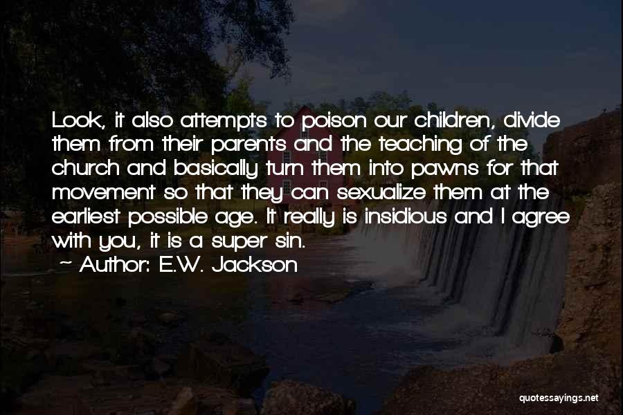 E.W. Jackson Quotes: Look, It Also Attempts To Poison Our Children, Divide Them From Their Parents And The Teaching Of The Church And