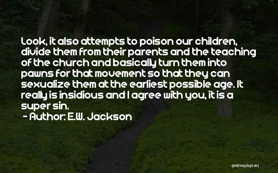 E.W. Jackson Quotes: Look, It Also Attempts To Poison Our Children, Divide Them From Their Parents And The Teaching Of The Church And
