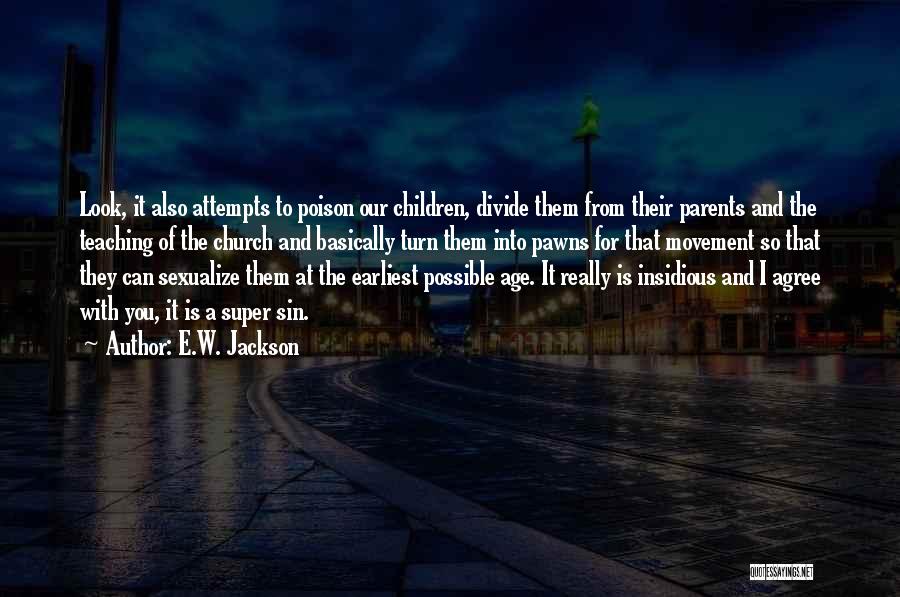 E.W. Jackson Quotes: Look, It Also Attempts To Poison Our Children, Divide Them From Their Parents And The Teaching Of The Church And