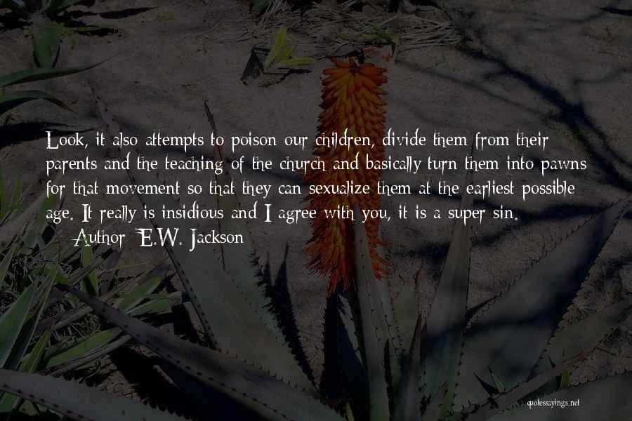 E.W. Jackson Quotes: Look, It Also Attempts To Poison Our Children, Divide Them From Their Parents And The Teaching Of The Church And