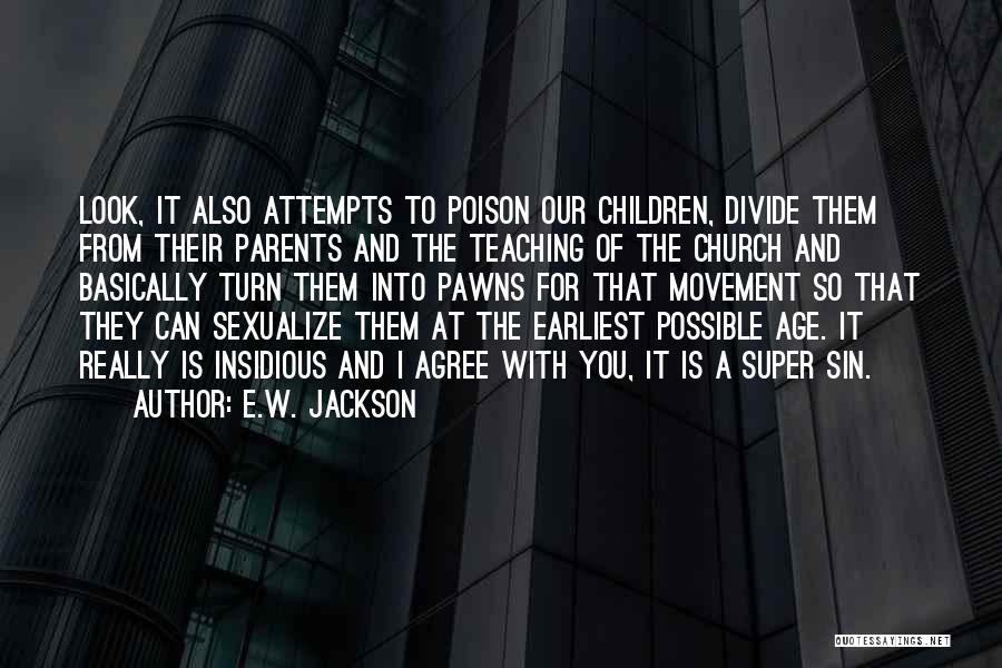 E.W. Jackson Quotes: Look, It Also Attempts To Poison Our Children, Divide Them From Their Parents And The Teaching Of The Church And