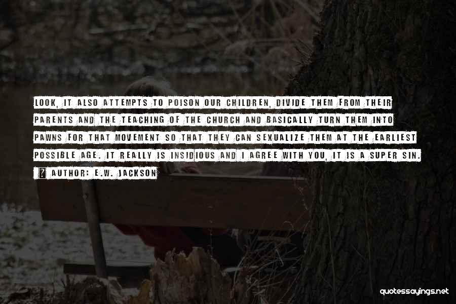 E.W. Jackson Quotes: Look, It Also Attempts To Poison Our Children, Divide Them From Their Parents And The Teaching Of The Church And