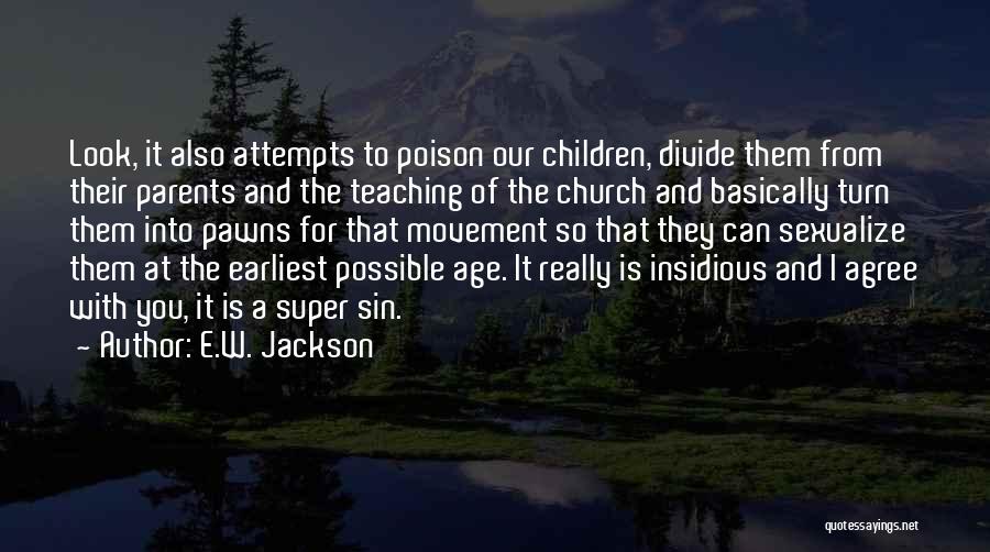 E.W. Jackson Quotes: Look, It Also Attempts To Poison Our Children, Divide Them From Their Parents And The Teaching Of The Church And