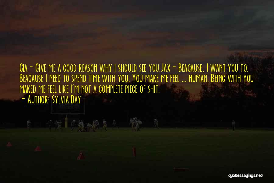 Sylvia Day Quotes: Gia- Give Me A Good Reason Why I Should See You.jax- Beacause, I Want You To. Beacause I Need To