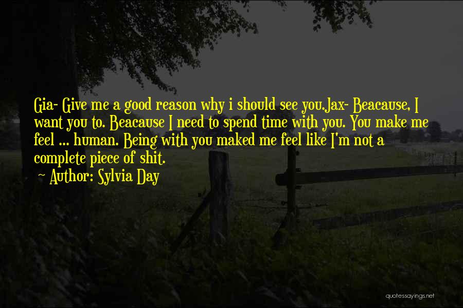 Sylvia Day Quotes: Gia- Give Me A Good Reason Why I Should See You.jax- Beacause, I Want You To. Beacause I Need To