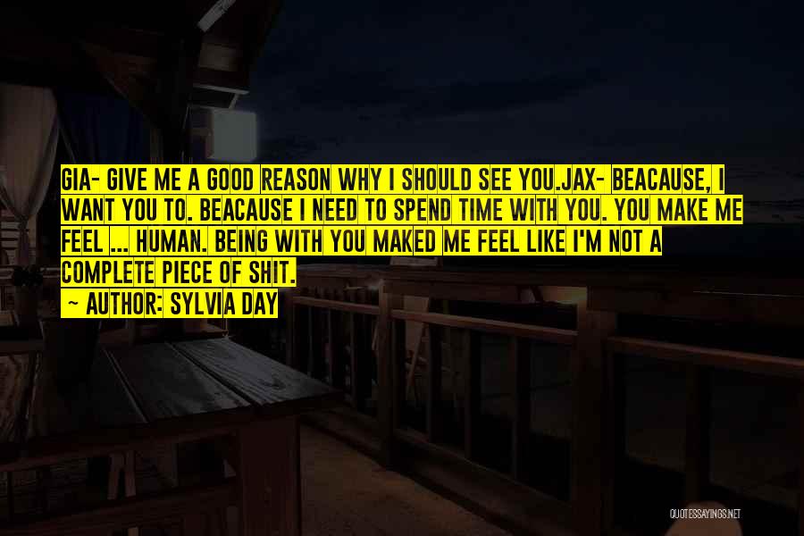 Sylvia Day Quotes: Gia- Give Me A Good Reason Why I Should See You.jax- Beacause, I Want You To. Beacause I Need To