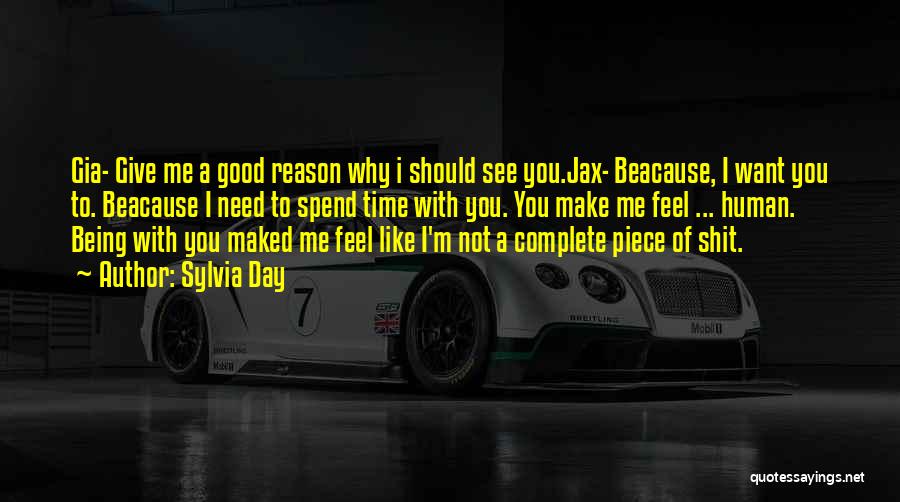 Sylvia Day Quotes: Gia- Give Me A Good Reason Why I Should See You.jax- Beacause, I Want You To. Beacause I Need To