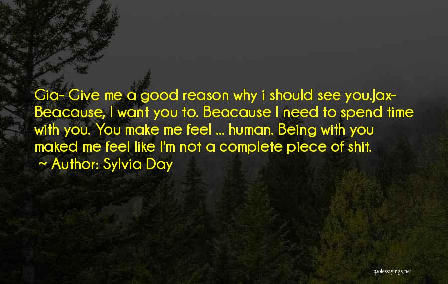 Sylvia Day Quotes: Gia- Give Me A Good Reason Why I Should See You.jax- Beacause, I Want You To. Beacause I Need To