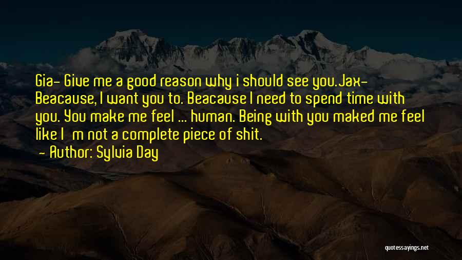 Sylvia Day Quotes: Gia- Give Me A Good Reason Why I Should See You.jax- Beacause, I Want You To. Beacause I Need To