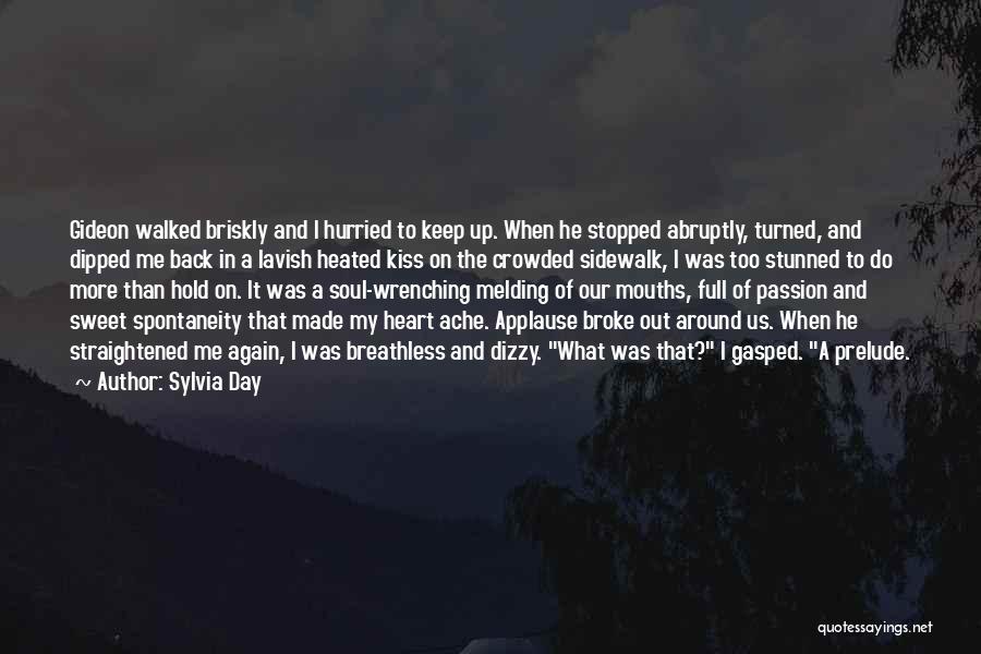 Sylvia Day Quotes: Gideon Walked Briskly And I Hurried To Keep Up. When He Stopped Abruptly, Turned, And Dipped Me Back In A