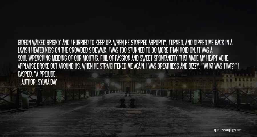 Sylvia Day Quotes: Gideon Walked Briskly And I Hurried To Keep Up. When He Stopped Abruptly, Turned, And Dipped Me Back In A