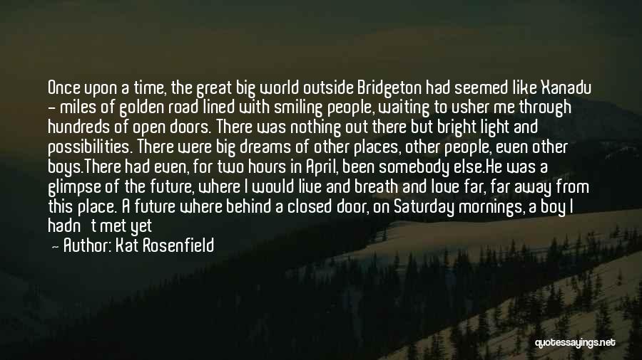 Kat Rosenfield Quotes: Once Upon A Time, The Great Big World Outside Bridgeton Had Seemed Like Xanadu - Miles Of Golden Road Lined