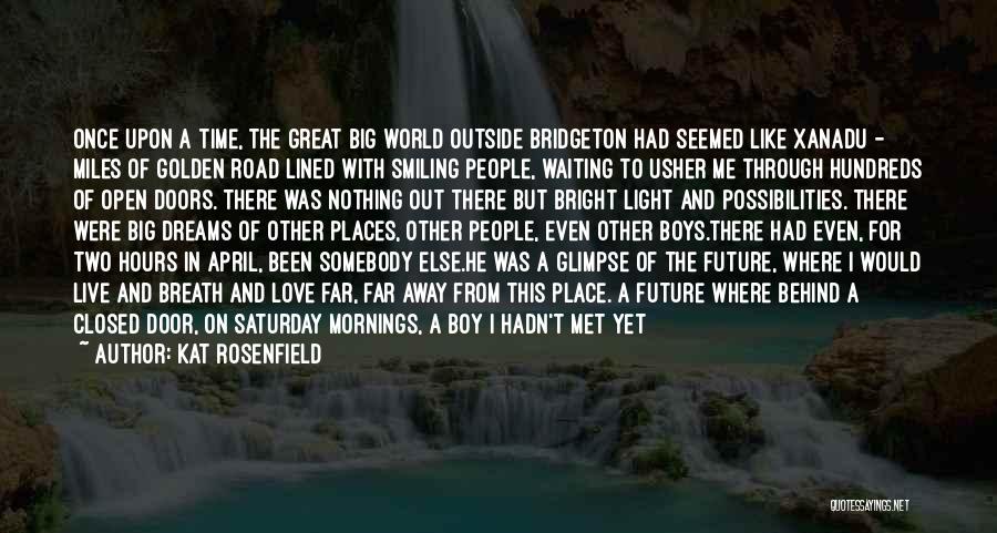 Kat Rosenfield Quotes: Once Upon A Time, The Great Big World Outside Bridgeton Had Seemed Like Xanadu - Miles Of Golden Road Lined