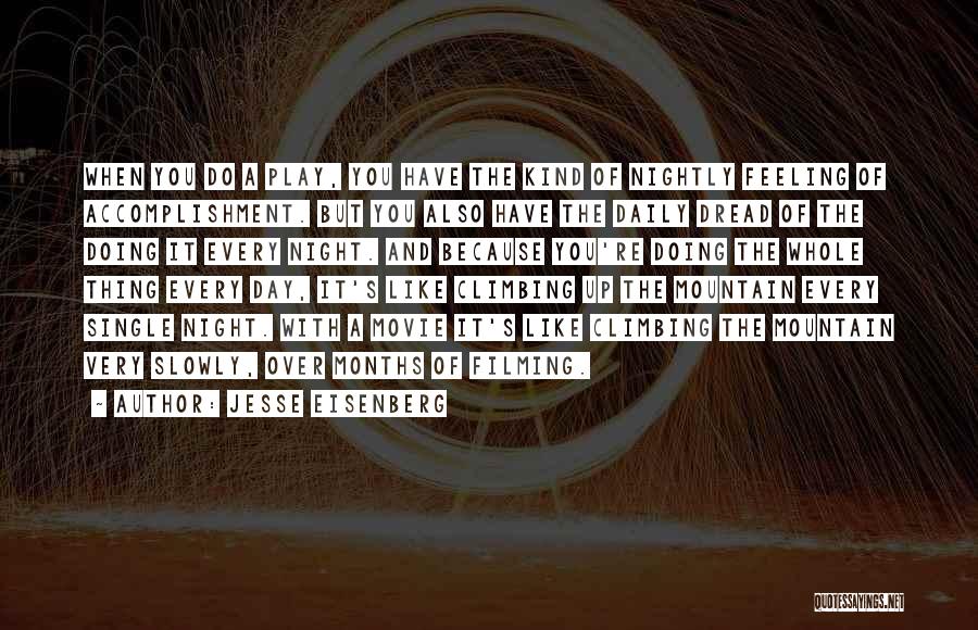 Jesse Eisenberg Quotes: When You Do A Play, You Have The Kind Of Nightly Feeling Of Accomplishment. But You Also Have The Daily