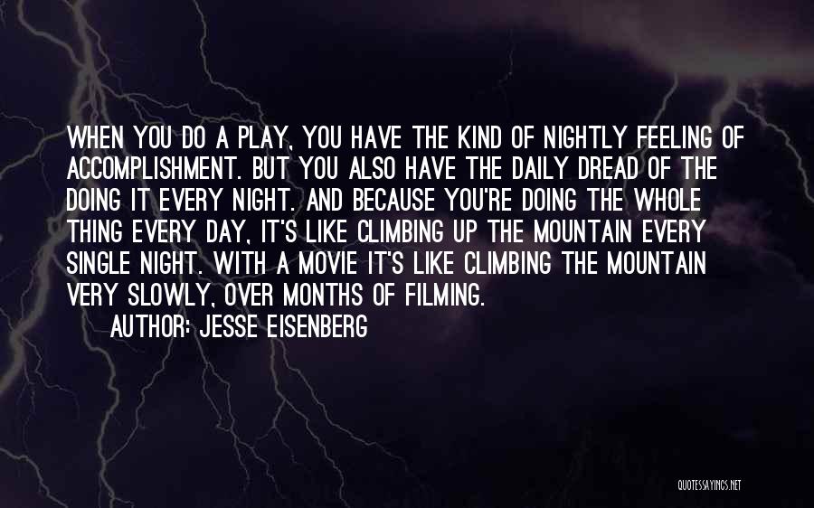 Jesse Eisenberg Quotes: When You Do A Play, You Have The Kind Of Nightly Feeling Of Accomplishment. But You Also Have The Daily