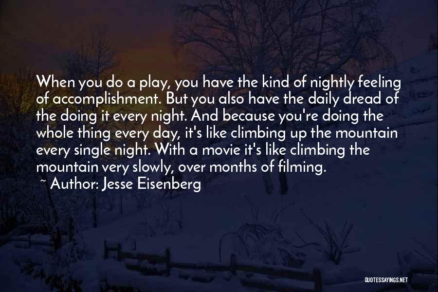 Jesse Eisenberg Quotes: When You Do A Play, You Have The Kind Of Nightly Feeling Of Accomplishment. But You Also Have The Daily