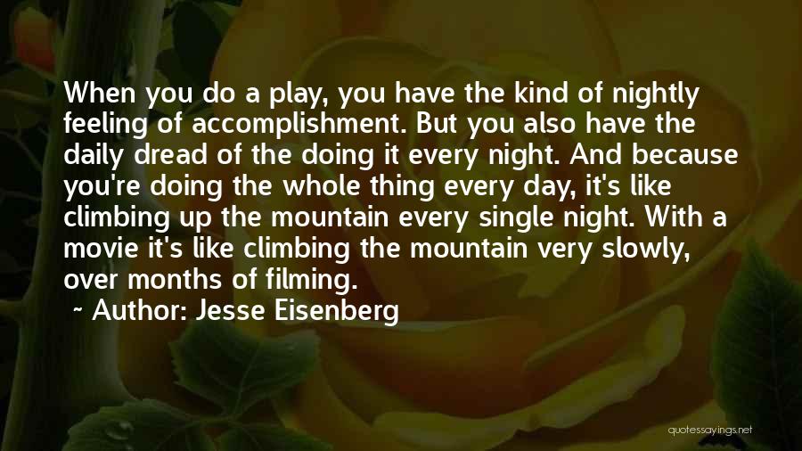 Jesse Eisenberg Quotes: When You Do A Play, You Have The Kind Of Nightly Feeling Of Accomplishment. But You Also Have The Daily