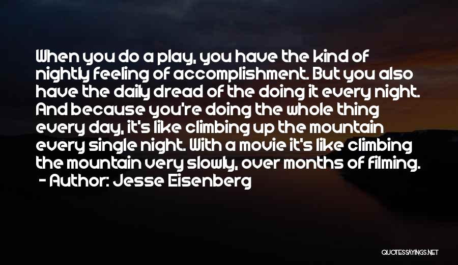 Jesse Eisenberg Quotes: When You Do A Play, You Have The Kind Of Nightly Feeling Of Accomplishment. But You Also Have The Daily