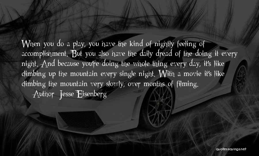 Jesse Eisenberg Quotes: When You Do A Play, You Have The Kind Of Nightly Feeling Of Accomplishment. But You Also Have The Daily