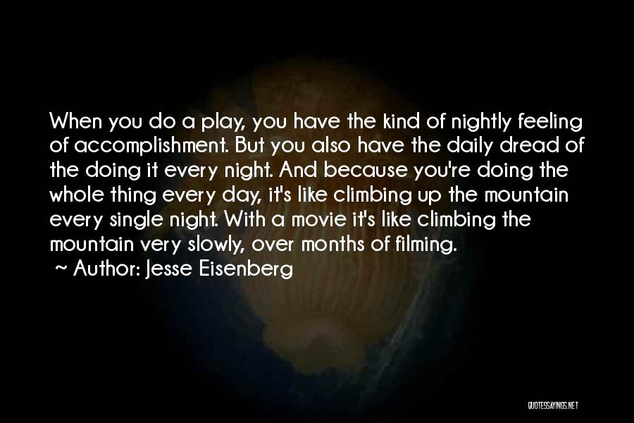 Jesse Eisenberg Quotes: When You Do A Play, You Have The Kind Of Nightly Feeling Of Accomplishment. But You Also Have The Daily