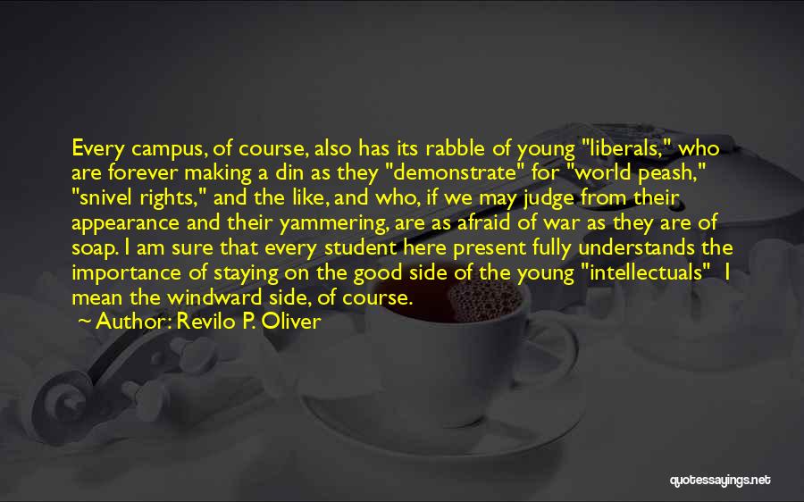 Revilo P. Oliver Quotes: Every Campus, Of Course, Also Has Its Rabble Of Young Liberals, Who Are Forever Making A Din As They Demonstrate