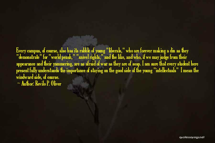 Revilo P. Oliver Quotes: Every Campus, Of Course, Also Has Its Rabble Of Young Liberals, Who Are Forever Making A Din As They Demonstrate