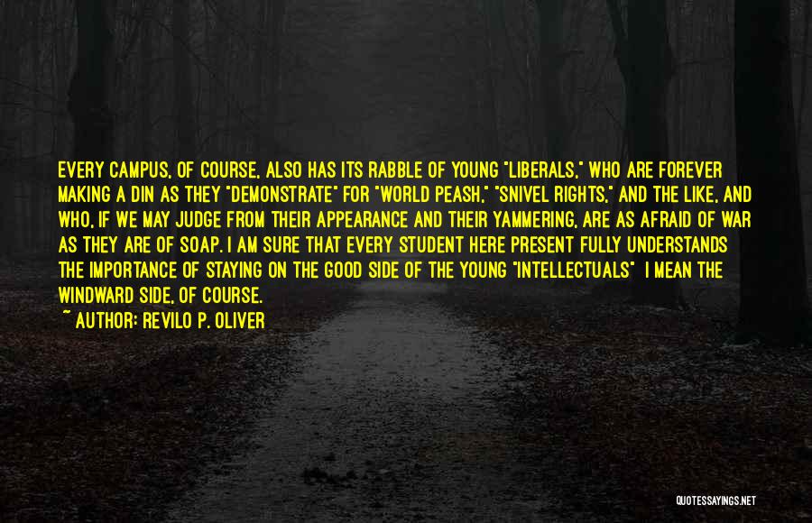 Revilo P. Oliver Quotes: Every Campus, Of Course, Also Has Its Rabble Of Young Liberals, Who Are Forever Making A Din As They Demonstrate