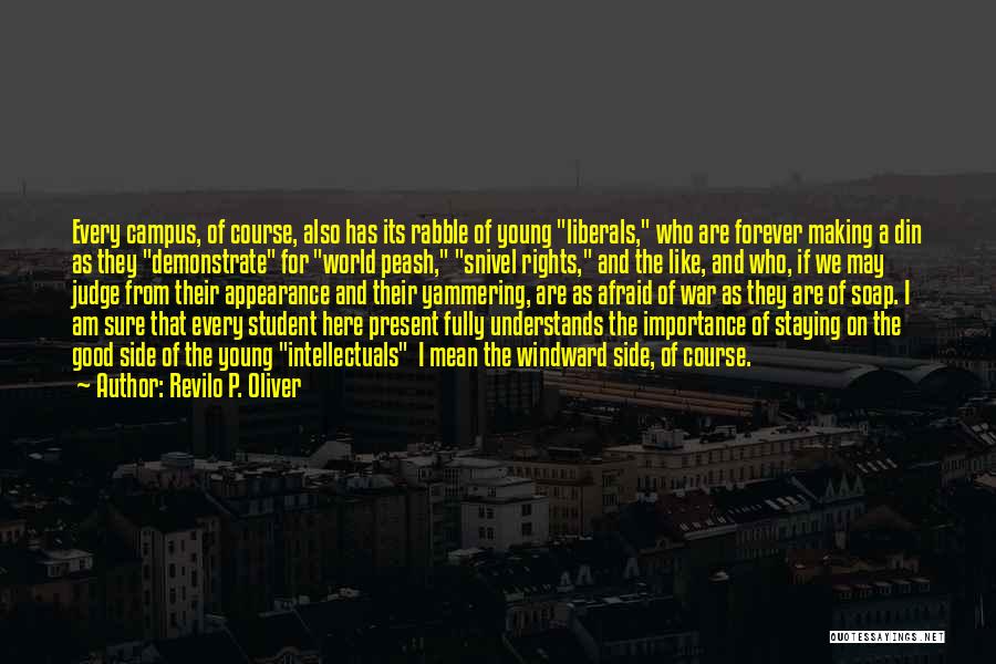 Revilo P. Oliver Quotes: Every Campus, Of Course, Also Has Its Rabble Of Young Liberals, Who Are Forever Making A Din As They Demonstrate