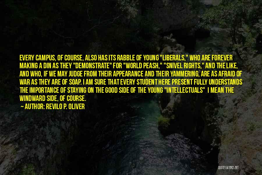 Revilo P. Oliver Quotes: Every Campus, Of Course, Also Has Its Rabble Of Young Liberals, Who Are Forever Making A Din As They Demonstrate