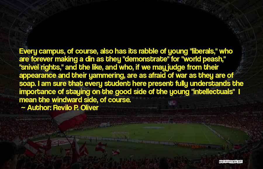 Revilo P. Oliver Quotes: Every Campus, Of Course, Also Has Its Rabble Of Young Liberals, Who Are Forever Making A Din As They Demonstrate