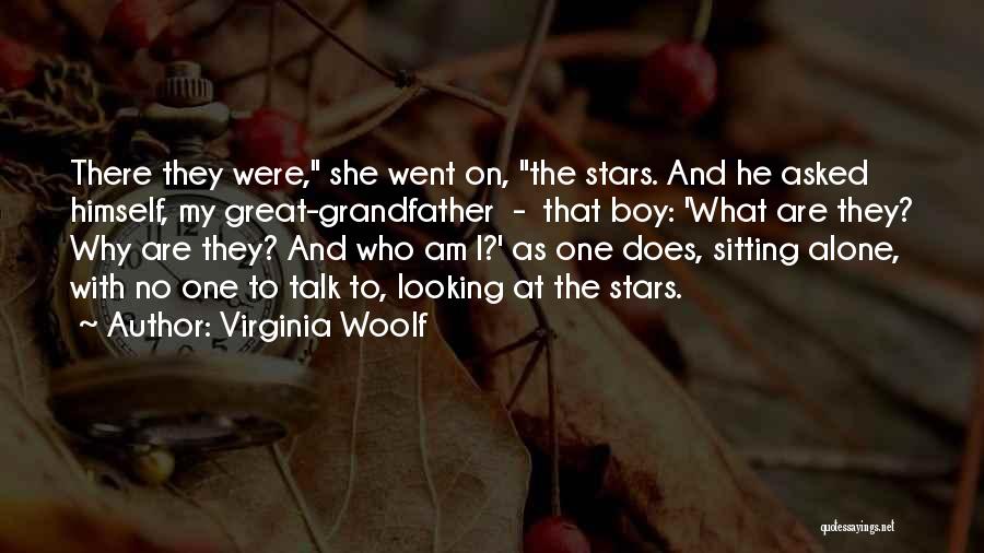 Virginia Woolf Quotes: There They Were, She Went On, The Stars. And He Asked Himself, My Great-grandfather - That Boy: 'what Are They?