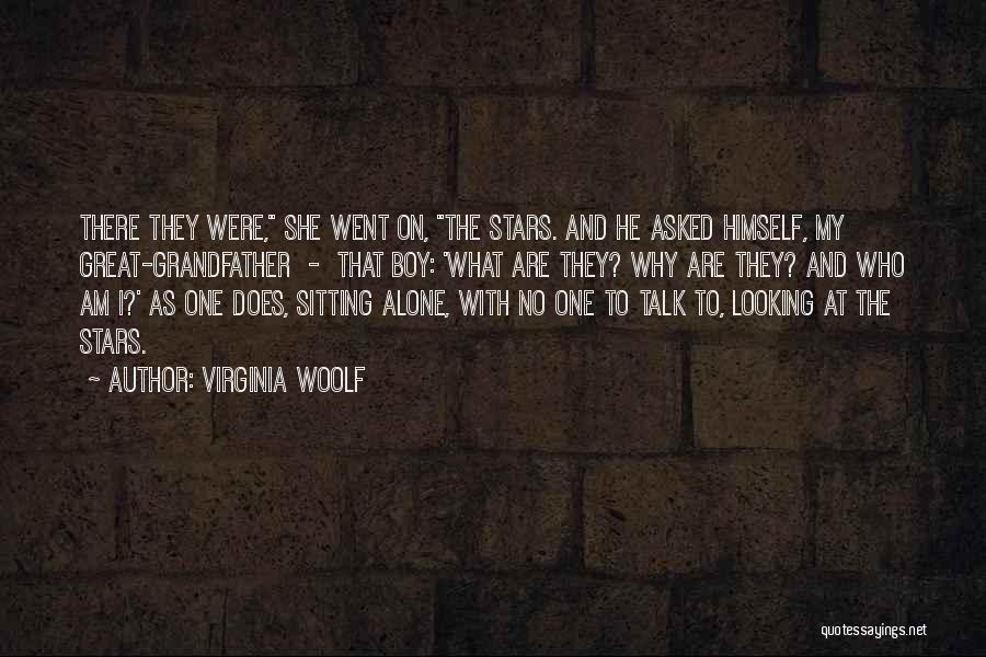 Virginia Woolf Quotes: There They Were, She Went On, The Stars. And He Asked Himself, My Great-grandfather - That Boy: 'what Are They?