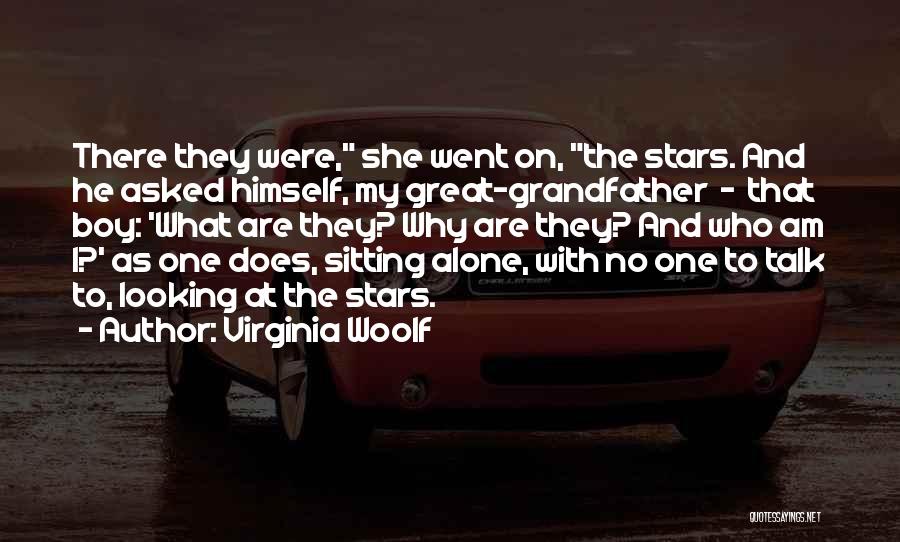 Virginia Woolf Quotes: There They Were, She Went On, The Stars. And He Asked Himself, My Great-grandfather - That Boy: 'what Are They?