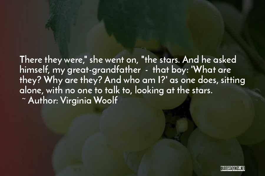 Virginia Woolf Quotes: There They Were, She Went On, The Stars. And He Asked Himself, My Great-grandfather - That Boy: 'what Are They?