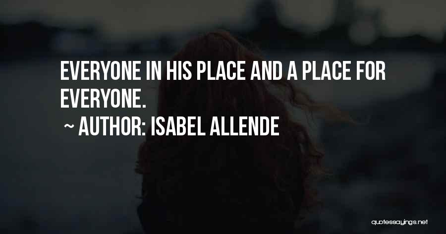 Isabel Allende Quotes: Everyone In His Place And A Place For Everyone.