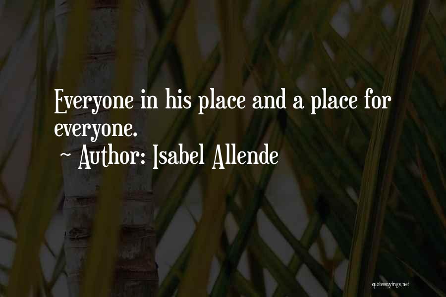 Isabel Allende Quotes: Everyone In His Place And A Place For Everyone.