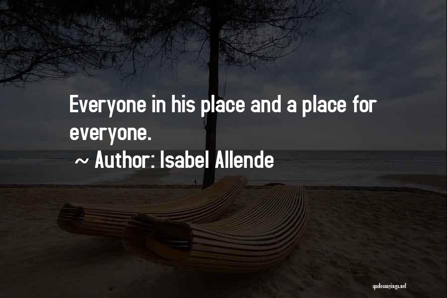 Isabel Allende Quotes: Everyone In His Place And A Place For Everyone.