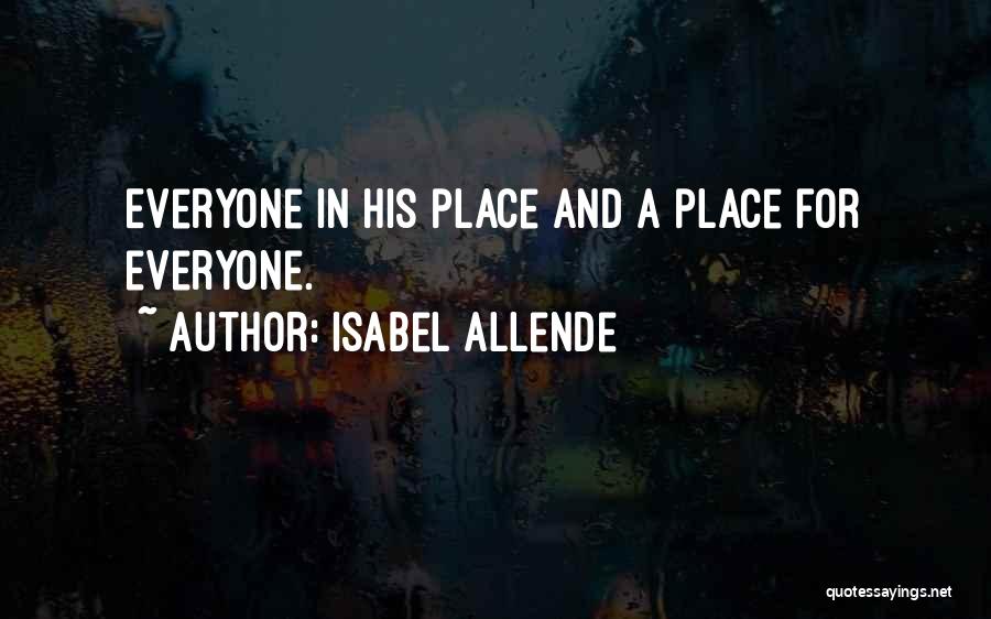 Isabel Allende Quotes: Everyone In His Place And A Place For Everyone.