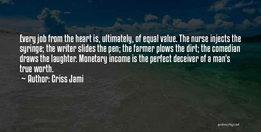 Criss Jami Quotes: Every Job From The Heart Is, Ultimately, Of Equal Value. The Nurse Injects The Syringe; The Writer Slides The Pen;