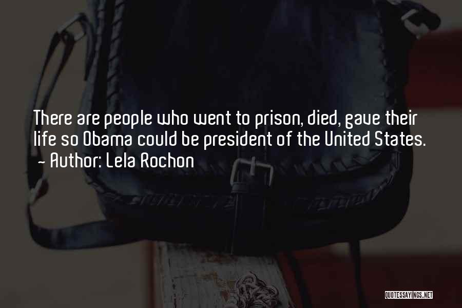 Lela Rochon Quotes: There Are People Who Went To Prison, Died, Gave Their Life So Obama Could Be President Of The United States.