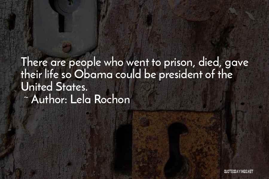 Lela Rochon Quotes: There Are People Who Went To Prison, Died, Gave Their Life So Obama Could Be President Of The United States.