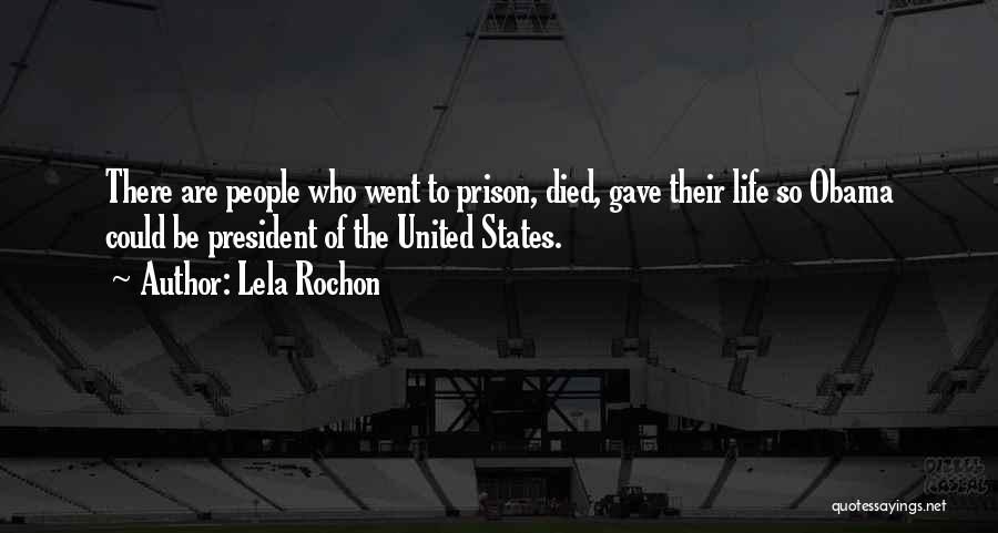 Lela Rochon Quotes: There Are People Who Went To Prison, Died, Gave Their Life So Obama Could Be President Of The United States.