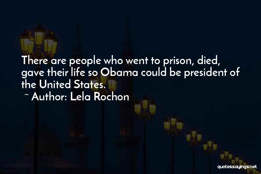 Lela Rochon Quotes: There Are People Who Went To Prison, Died, Gave Their Life So Obama Could Be President Of The United States.