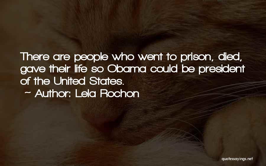 Lela Rochon Quotes: There Are People Who Went To Prison, Died, Gave Their Life So Obama Could Be President Of The United States.