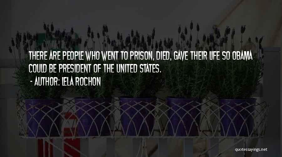 Lela Rochon Quotes: There Are People Who Went To Prison, Died, Gave Their Life So Obama Could Be President Of The United States.