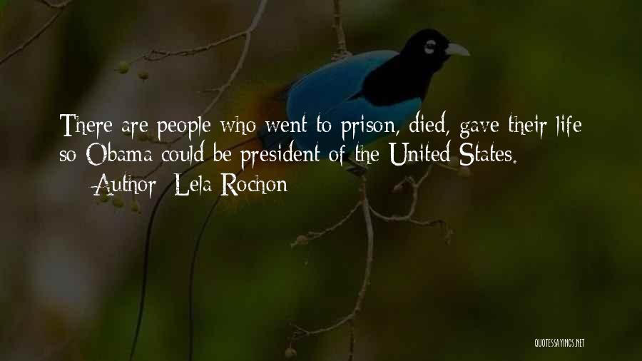 Lela Rochon Quotes: There Are People Who Went To Prison, Died, Gave Their Life So Obama Could Be President Of The United States.