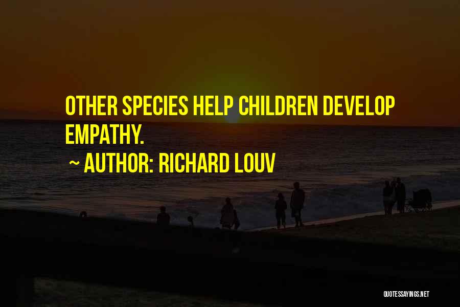 Richard Louv Quotes: Other Species Help Children Develop Empathy.